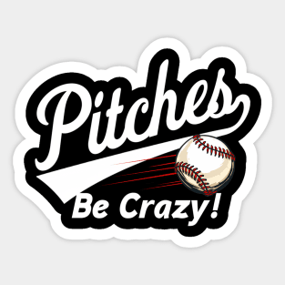 Pitches Be Crazy - Baseball Humor s Youth Sticker